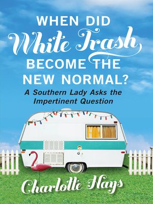 cover image of When Did White Trash Become the New Normal?